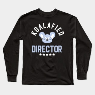 Koalafied Director - Funny Gift Idea for Directors Long Sleeve T-Shirt